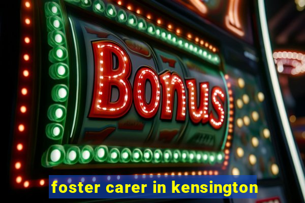 foster carer in kensington